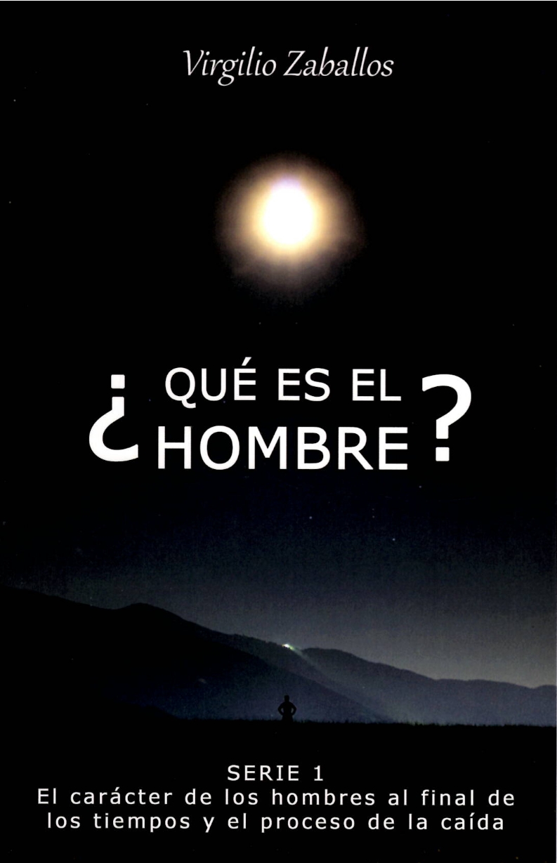 Portada de ¿QUÉ ES EL HOMBRE? Serie 1: El carácter de los hombres al final de los tiempos y el proceso de la caída