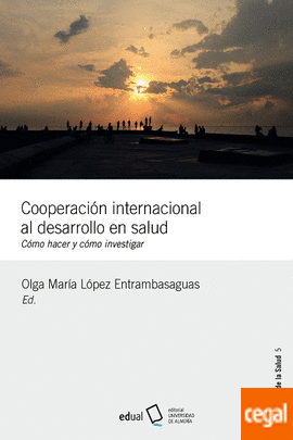Portada de COOPERACIÓN INTERNACIONAL AL DESARROLLO EN SALUD. CÓMO HACER Y CÓMO INVESTIGAR